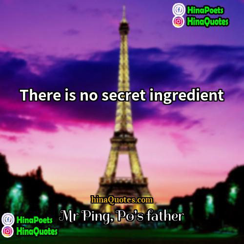 Mr Ping Pos father Quotes | There is no secret ingredient
  
